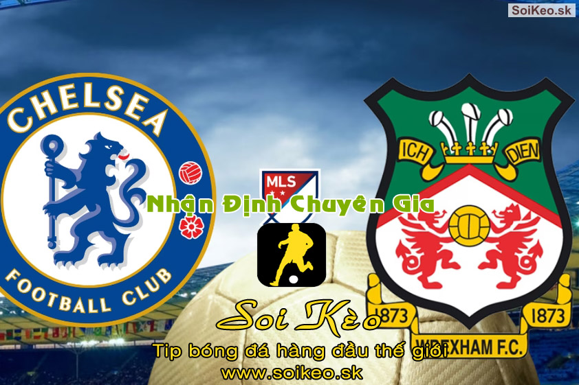 Soi Kèo tip bóng đá Chelsea - Wrexham