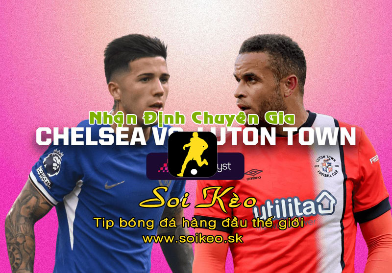 Soi Kèo tip bóng đá Chelsea - Luton