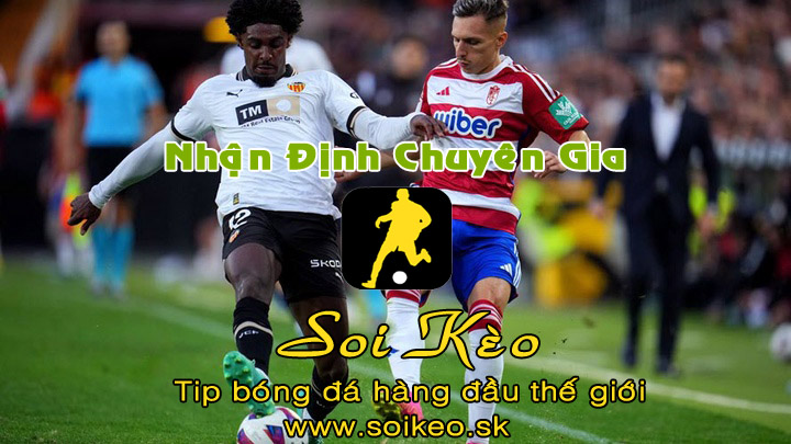 Soi Kèo tip bóng đá Granada - Valencia