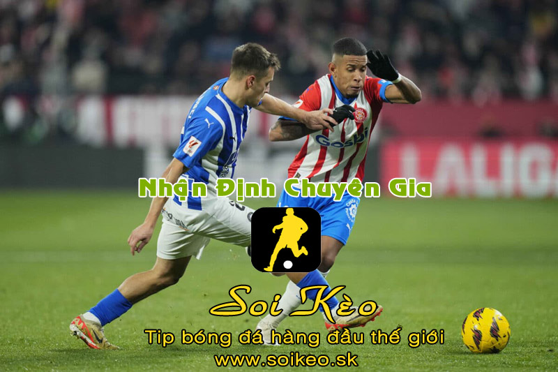 Soi Kèo tip bóng đá Alaves - Girona