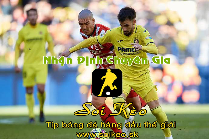 Soi Kèo tip bóng đá Girona - Villarreal