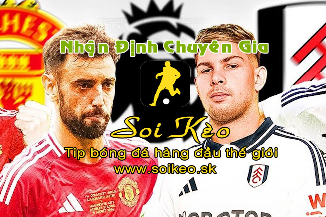 Soi Kèo tip bóng đá MU - Fulham