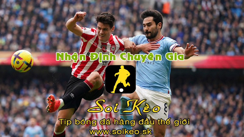 Soi Kèo tip bóng đá Man City - Brentford